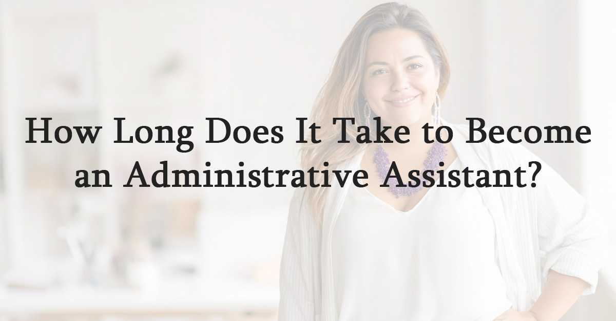 How Long Does It Take to Become an Administrative Assistant