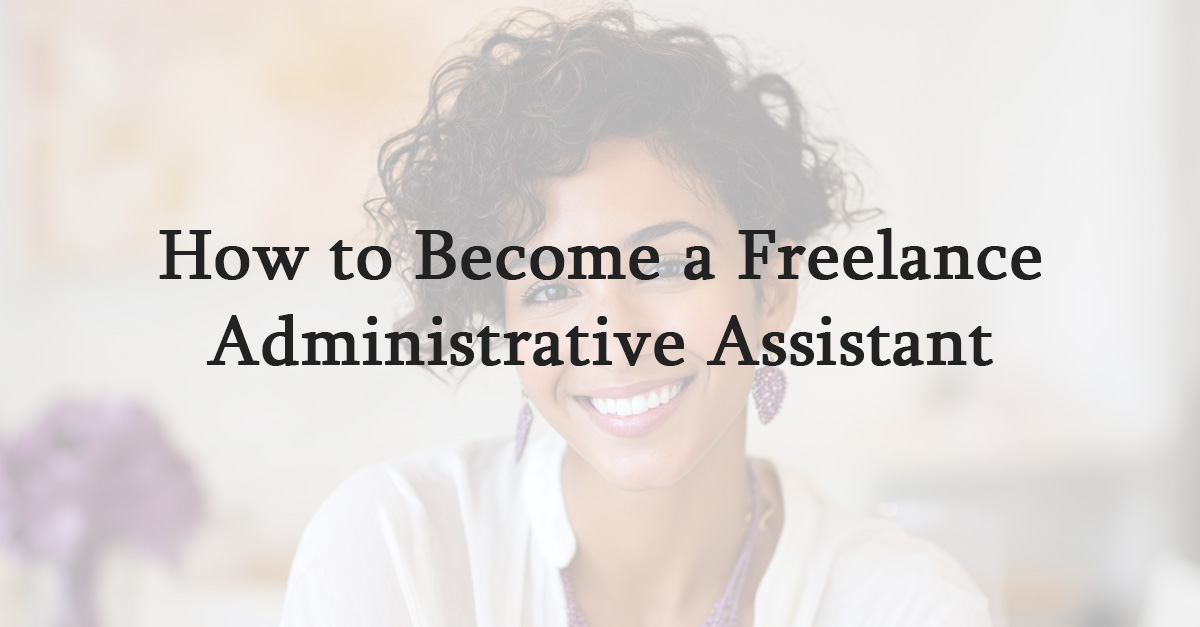 How to Become a Freelance Administrative Assistant