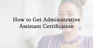 How to Get Administrative Assistant Certification