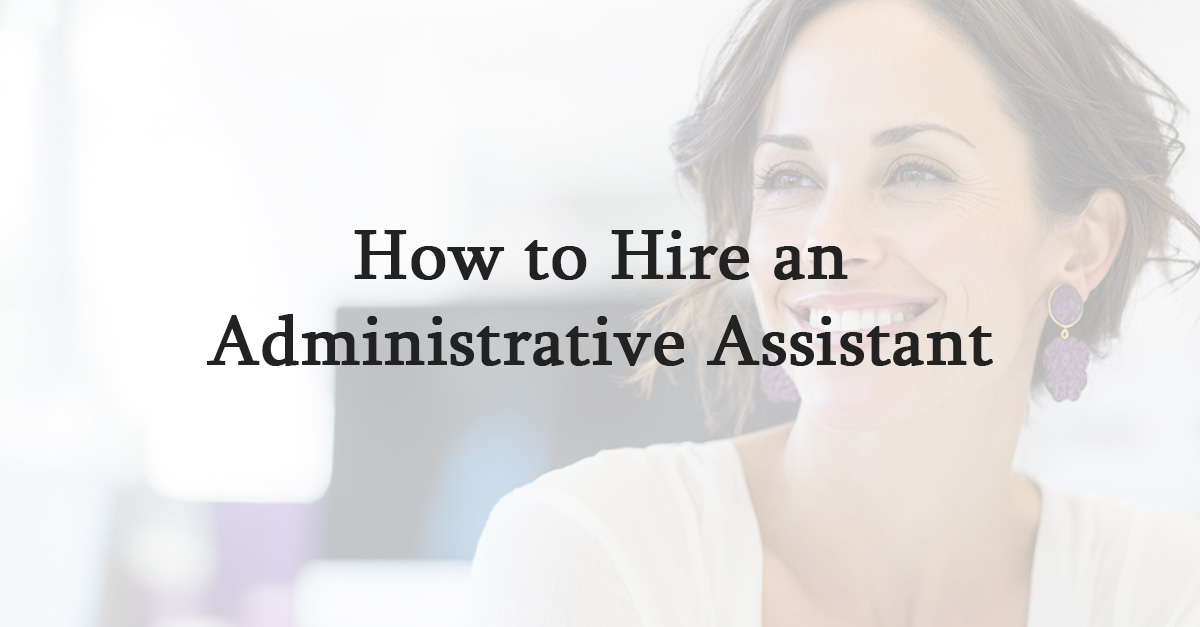 How to Hire an Administrative Assistant