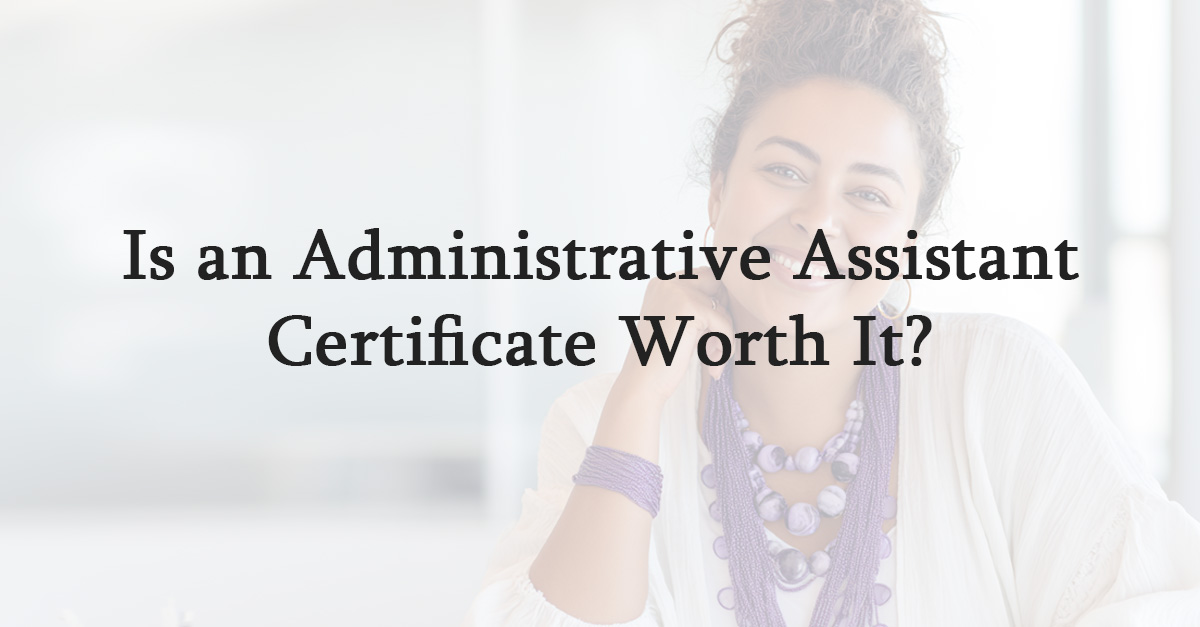 Is an Administrative Assistant Certificate Worth It