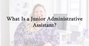 What Is a Junior Administrative Assistant