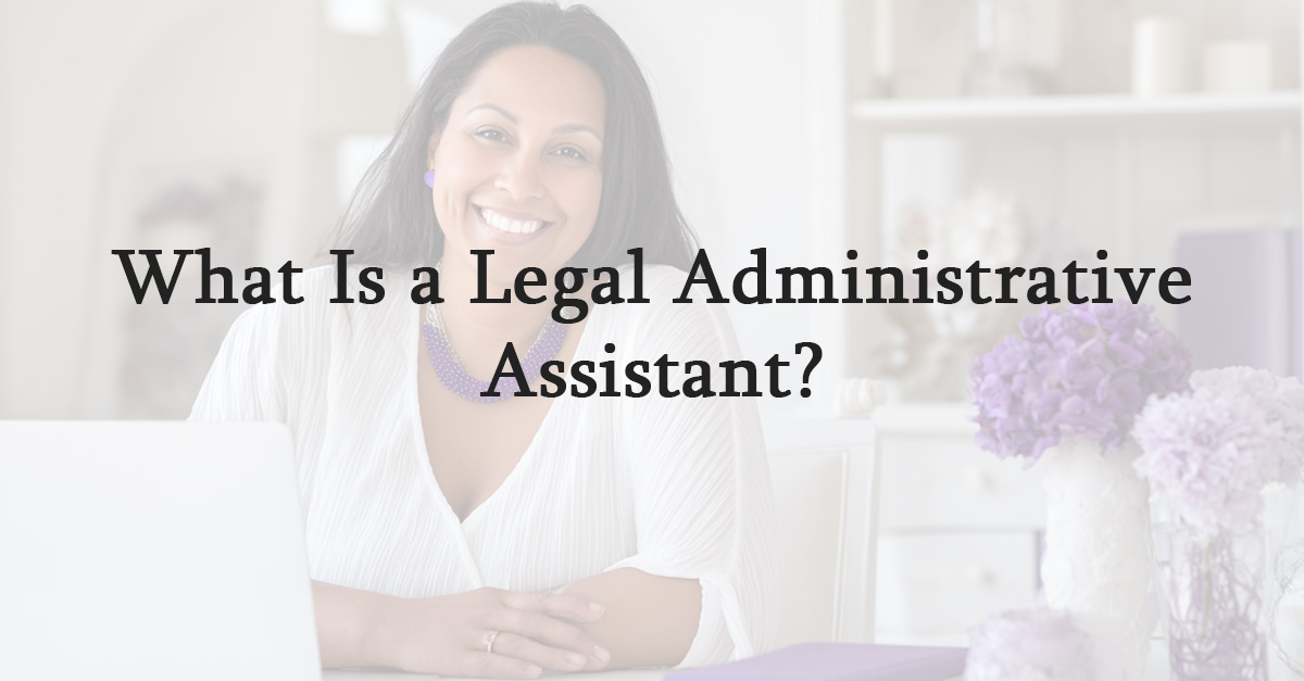 What Is a Legal Administrative Assistant