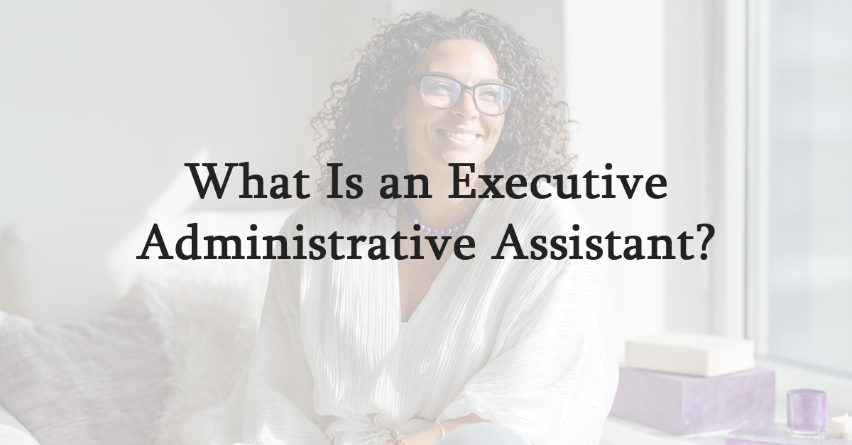 What Is an Executive Administrative Assistant