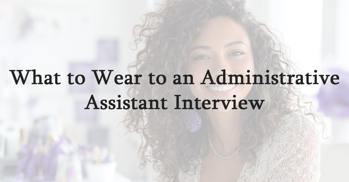 What to Wear to an Administrative Assistant Interview