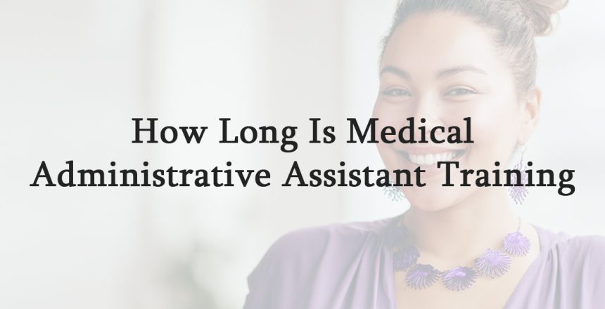 How Long Is Medical Administrative Assistant Training