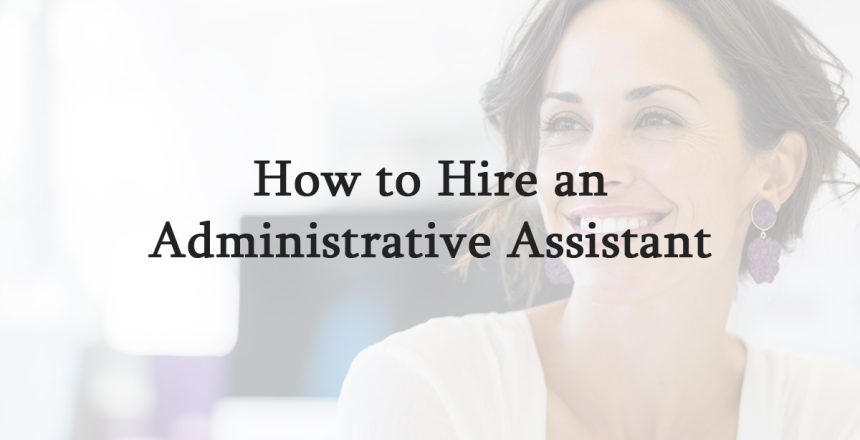 How to Hire an Administrative Assistant