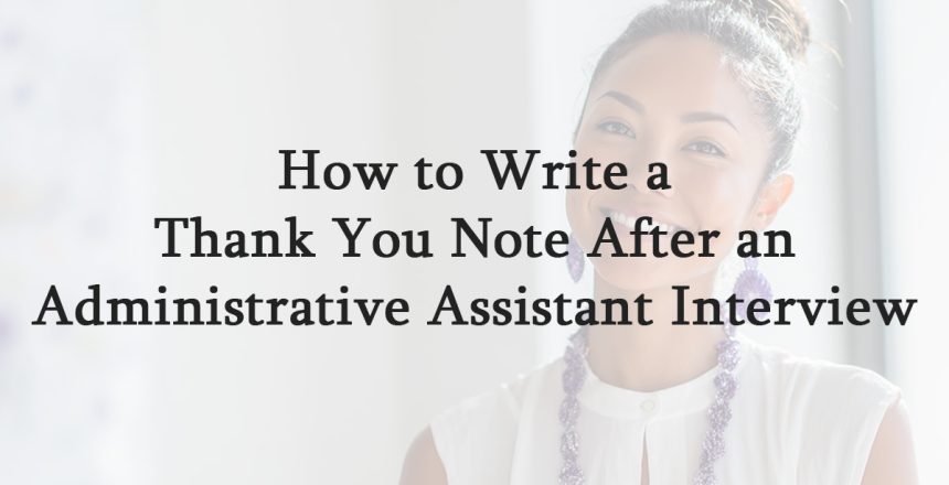How to Write a Thank You Note After an Administrative Assistant Interview