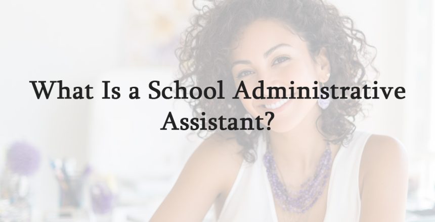 What Is a School Administrative Assistant